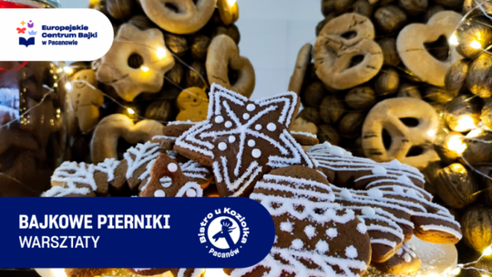 Bajkowe pierniki - warsztaty w Europejskim Centrum Bajki w Pacanowie