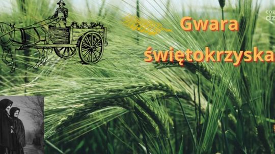 Czy znamy mowę naszych przodków?- Cykl o świętokrzyskiej gwarze