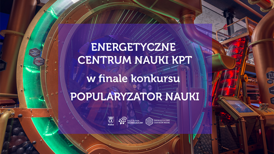 Energetyczne Centrum Nauki KPT finalistą konkursu Popularyzator Nauki 2022