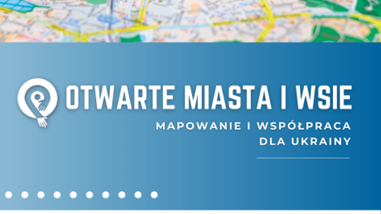 Inauguracja kampanii „Otwarte miasta i wsie – mapowanie i współpraca dla Ukrainy”