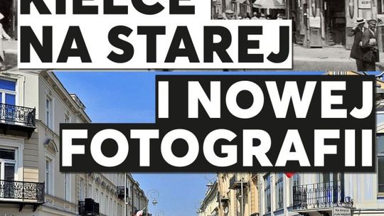Kielce dawniej i dziś na fotografiach Mariusza Uciga