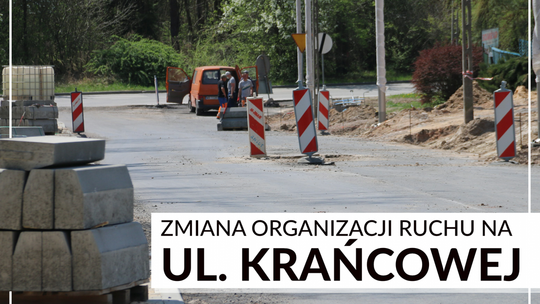 Kierowcy, od jutra zmiany w organizacji ruchu na ul. Krańcowej