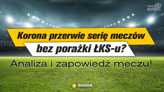 Korona przerwie serię meczów bez porażki ŁKS-u? Analiza i zapowiedź meczu!