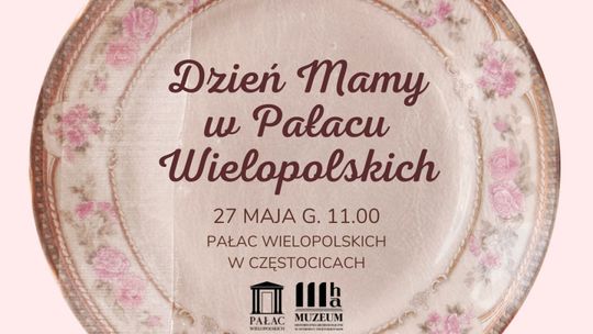 Mamę w dniu jej święta można zabrać do Muzeum