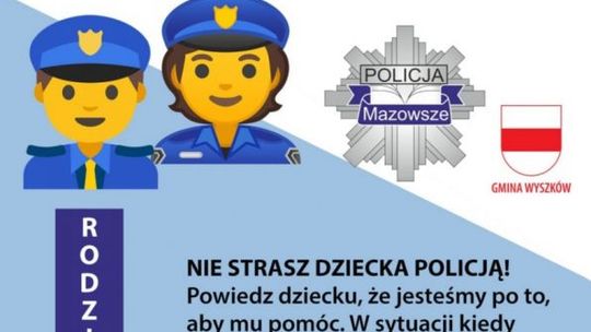 Nie strasz dziecka policjantem ! Apelują policjanci