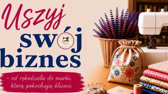 Pasja może stać się biznesem. Rusza bezpłatny program dla miłośników rękodzieła