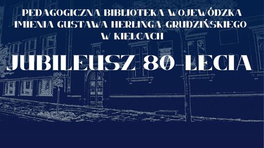Pedagogiczna Biblioteka Wojewódzka w Kielcach świętuje 80-lecie