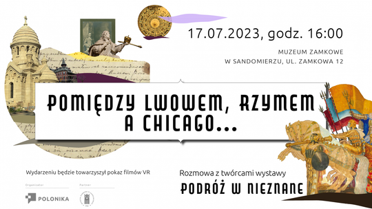  „Pomiędzy Lwowem, Rzymem a Chicago…" - Muzeum Zamkowe w Sandomierzu zaprasza na rozmowę z twórcami wyjątkowej wystawy 