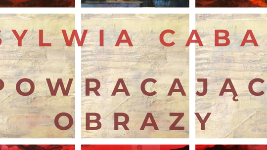 „Powracające obrazy” Sylwii Caban w Galerii „Okrąglak”