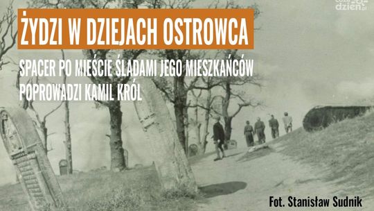 Spacer po miejscach związanych z przedwojennymi mieszkańcami Ostrowca 