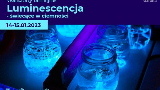 Warsztaty familijne: Luminescencja – świecące w ciemności