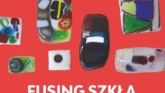 Warsztaty fusingu szkła w KCK