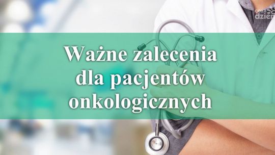 Ważne zalecenia dla pacjentów onkologicznych