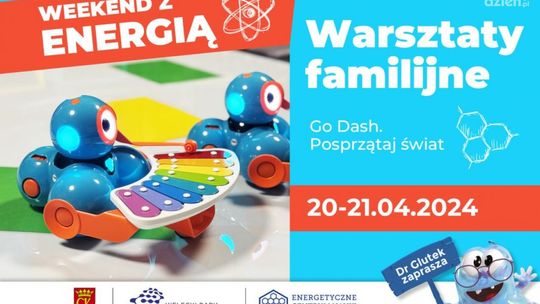 Weekend z energią. Warsztaty familijne: Go Dash. Posprzątaj świat
