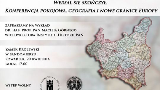 „Wersal się skończył. Konferencja pokojowa, geografia i nowe granice Europy”. Wykład w Zamku Królewskim w Sandomierzu