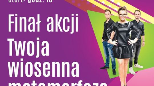 Wielki finał Wiosennej Metamorfozy z Galerią Ostrowiec