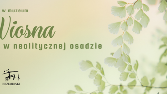 Wiosenna podróż w czasie do neolitu