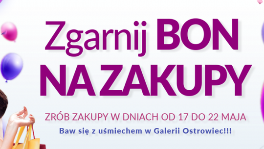 ZGARNIJ BON NA ZAKUPY w Galerii Ostrowiec!!!

