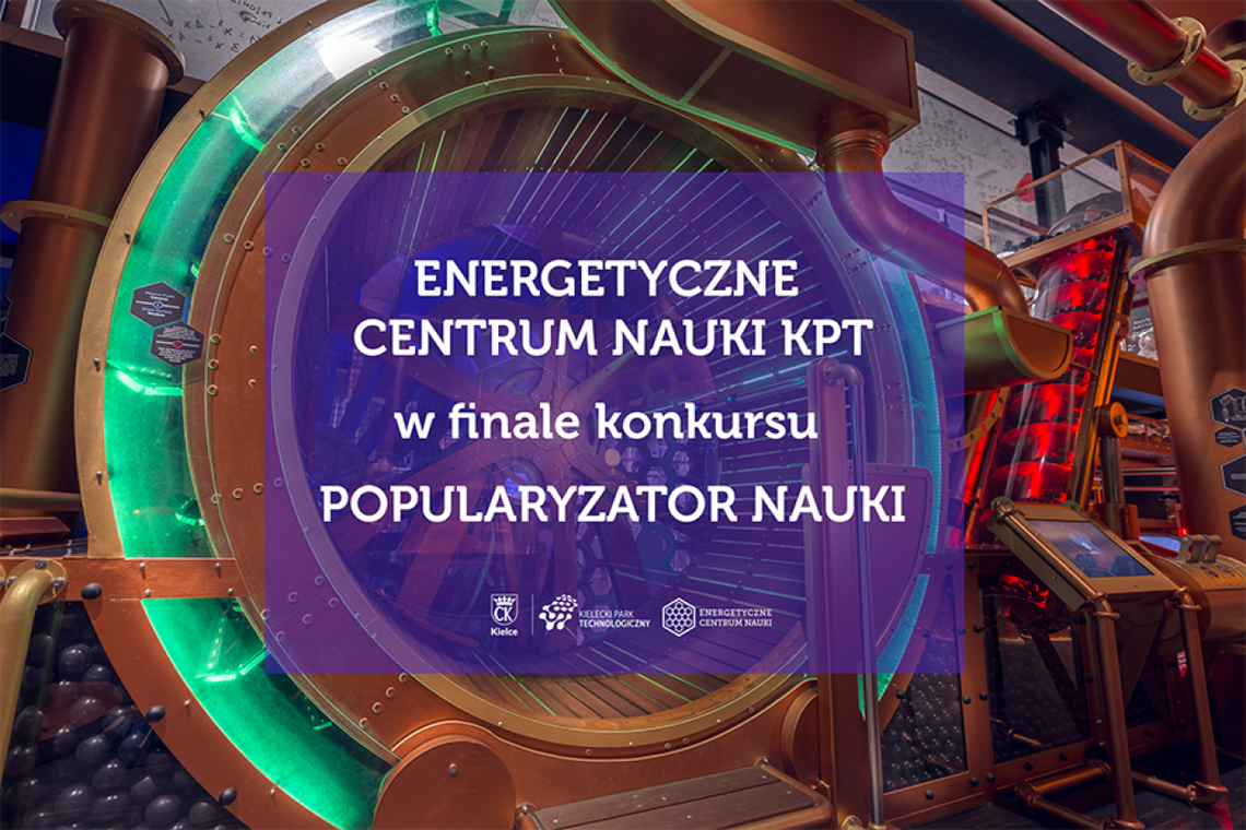 Energetyczne Centrum Nauki KPT finalistą konkursu Popularyzator Nauki 2022 Energetyczne Centrum Nauki KPT finalistą konkursu Popularyzator Nauki 2022