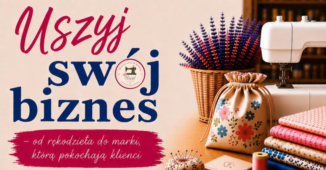 Pasja może stać się biznesem. Rusza bezpłatny program dla miłośników rękodzieła