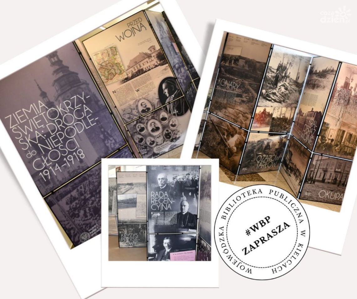 Wystawa "Ziemia Świętokrzyska – droga do niepodległości 1914-1918" w Bibliotece Wojewódzkiej w Kielcach Wystawa "Ziemia Świętokrzyska – droga do niepodległości 1914-1918" w Bibliotece Wojewódzkiej w Kielcach