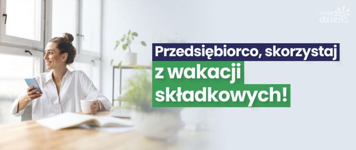 ZUS: od 1 listopada można już wnioskować o wakacje składkowe ZUS: od 1 listopada można już wnioskować o wakacje składkowe